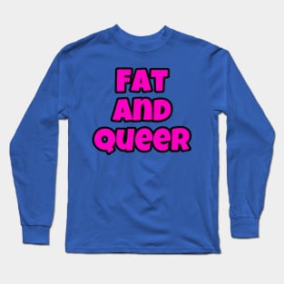 Here I am! I’m fat and I’m queer! 2 Long Sleeve T-Shirt